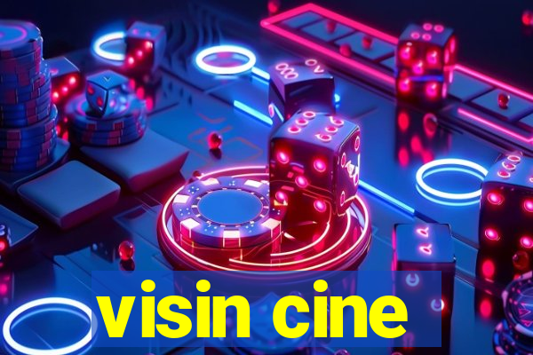 visin cine